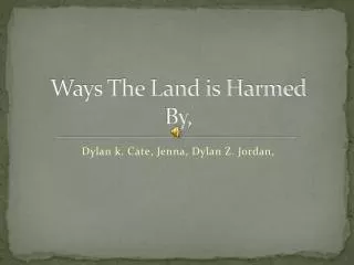 Ways The Land is Harmed By,