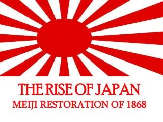 THE RISE OF JAPAN MEIJI RESTORATION OF 1868