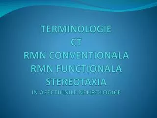 terminologie ct rm n conventionala rmn functionala stereotaxia in afectiunile neurologice