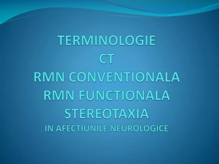 terminologie ct rm n conventionala rmn functionala stereotaxia in afectiunile neurologice