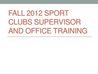 Fall 2012 sport clubs Supervisor And office training