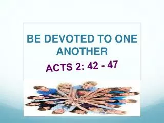 BE DEVOTED TO ONE ANOTHER