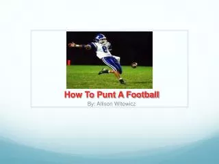How To Punt A Football By: Allison Witowicz