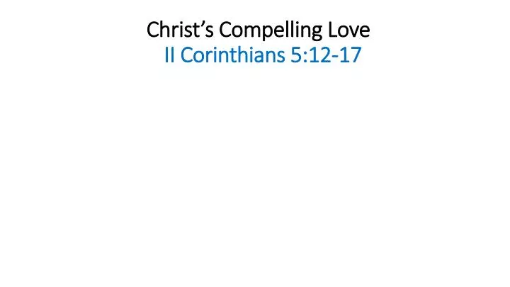 christ s compelling love ii corinthians 5 12 17