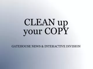 CLEAN up your COPY GATEHOUSE NEWS &amp; INTERACTIVE DIVISION