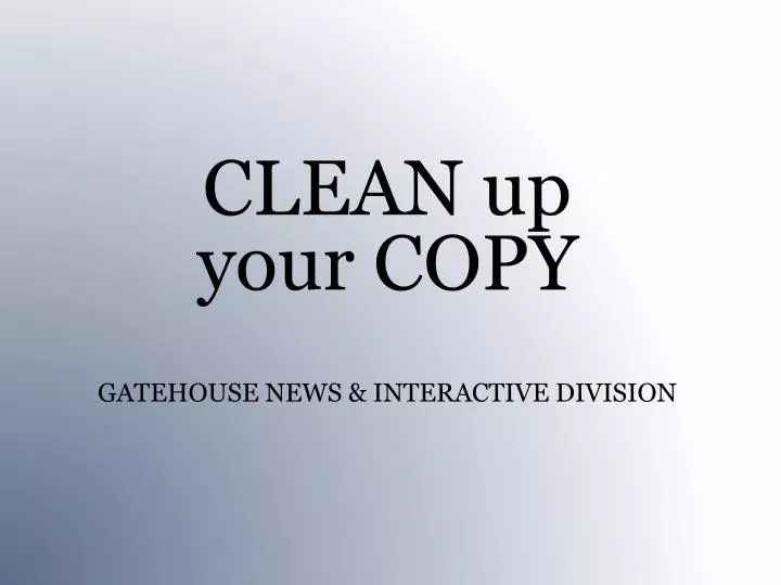 clean up your copy gatehouse news interactive division
