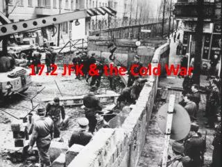 17.2 JFK &amp; the Cold War