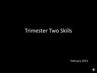 Trimester Two Skills