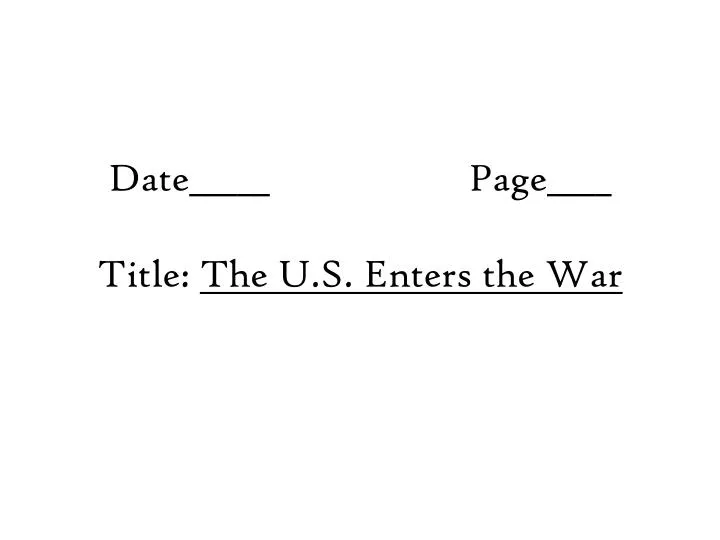 date page title the u s enters the war