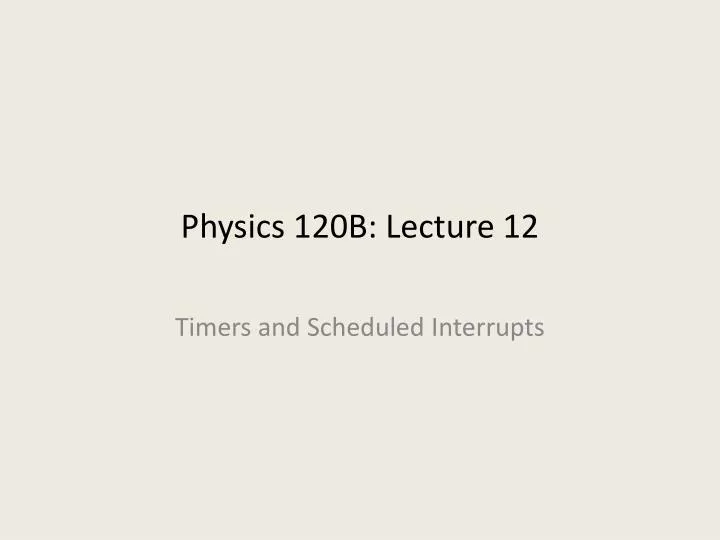 physics 120b lecture 12
