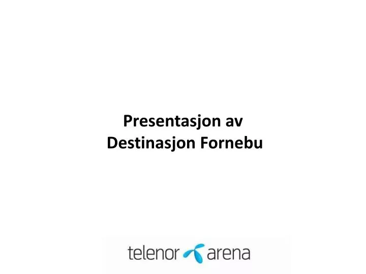 presentasjon av destinasjon fornebu