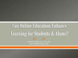 Can Online Education Enhance Learning for Students &amp; Alums?
