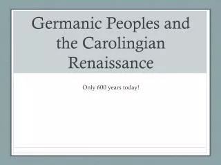 Germanic Peoples and the Carolingian Renaissance