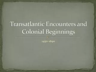 Transatlantic Encounters and Colonial Beginnings
