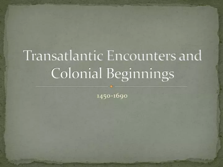 transatlantic encounters and colonial beginnings