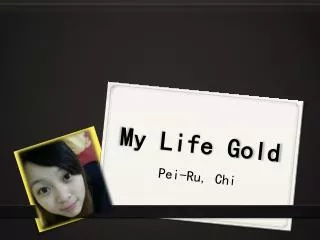 My Life Gold