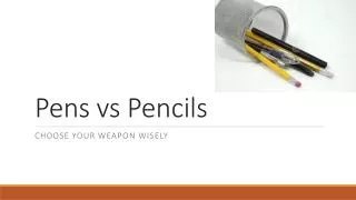 Pens vs Pencils