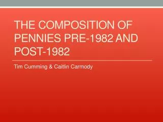 The Composition of Pennies Pre-1982 and Post-1982