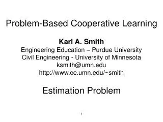 Problem-Based Cooperative Learning Karl A. Smith Engineering Education – Purdue University