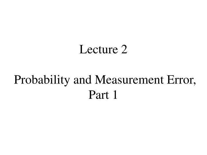 lecture 2 probability and measurement error part 1