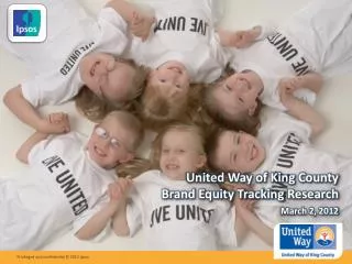 United Way of King County Brand Equity Tracking Research March 2, 2012