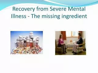Recovery from Severe Mental Illness - The missing ingredient