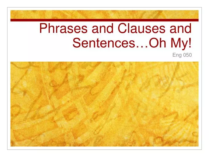 phrases and clauses and sentences oh my