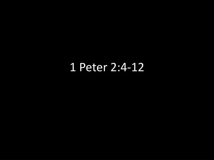 1 peter 2 4 12
