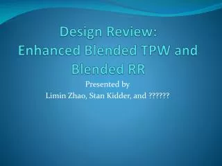 Design Review: Enhanced Blended TPW and Blended RR