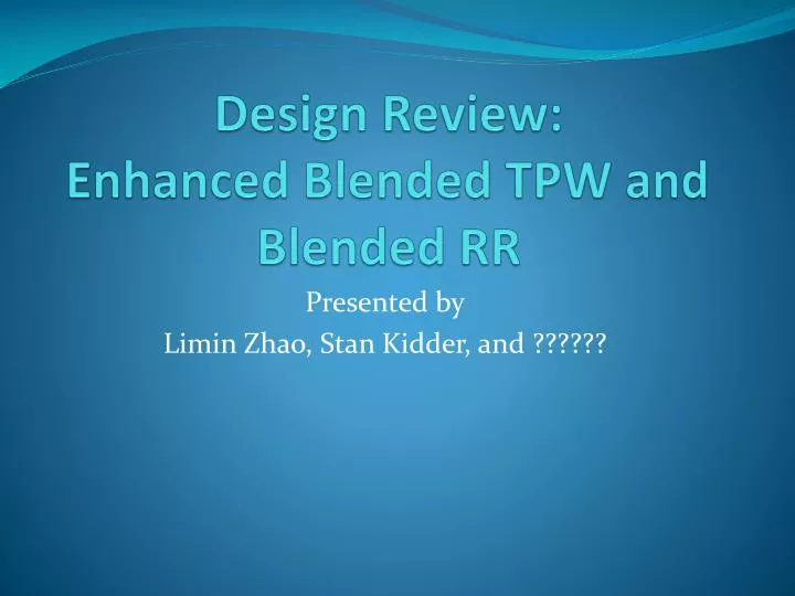 design review enhanced blended tpw and blended rr