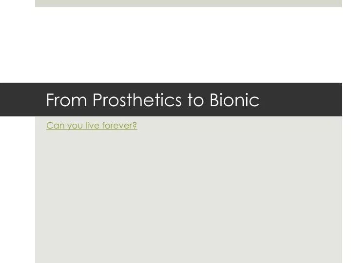 from prosthetics to bionic