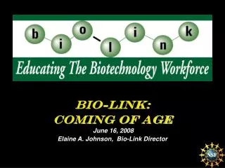 Bio-Link: Coming of Age June 16, 2008 Elaine A. Johnson, Bio-Link Director