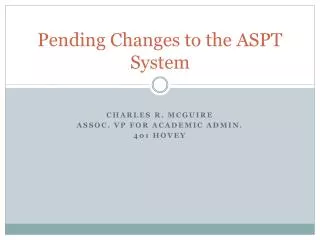 Pending Changes to the ASPT System