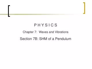 P H Y S I C S Chapter 7: Waves and Vibrations Section 7B: SHM of a Pendulum
