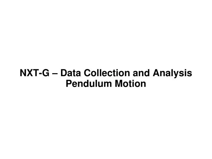 nxt g data collection and analysis pendulum motion
