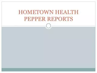 HOMETOWN HEALTH PEPPER REPORTS