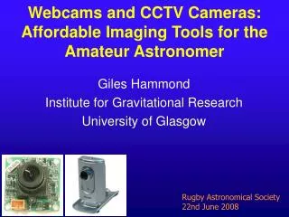 Webcams and CCTV Cameras: Affordable Imaging Tools for the Amateur Astronomer