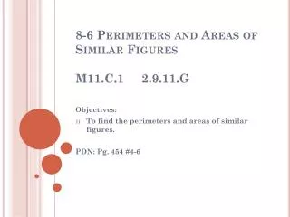 8-6 Perimeters and Areas of Similar Figures M11.C.1 2.9.11.G