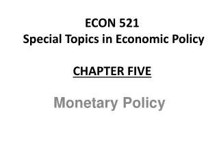 ECON 521 Special Topics in Economic Policy CHAPTER FIVE