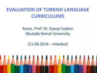 EVALUATION OF TURKISH LANGUAGE CURRICULUMS Assoc . Prof. Dr. Eyyup Co?kun