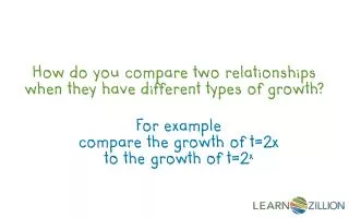 How do you compare two relationships when they have different types of growth?