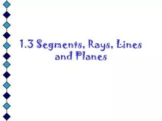 1.3 Segments, Rays, Lines and Planes