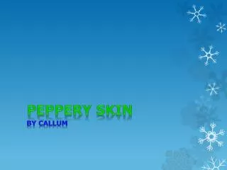 Peppery skin