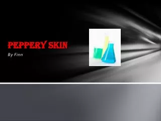 Peppery skin