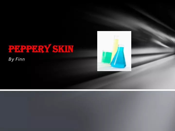 peppery skin