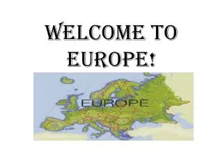 Welcome to Europe!