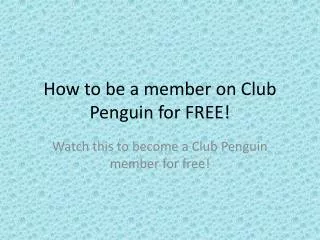 How to be a member on Club Penguin for FREE!