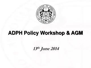ADPH Policy Workshop &amp; AGM