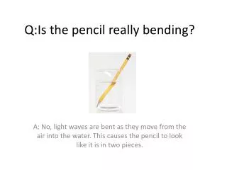 Q:Is the pencil really bending?