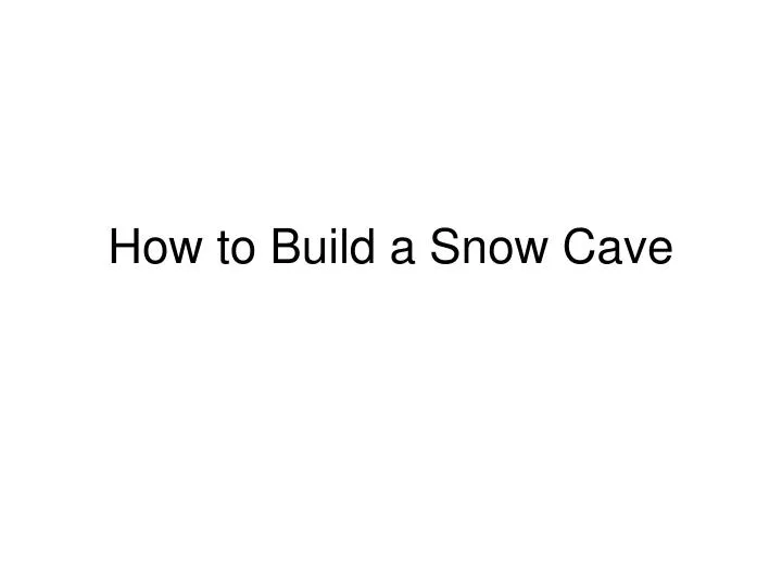 how to build a snow cave